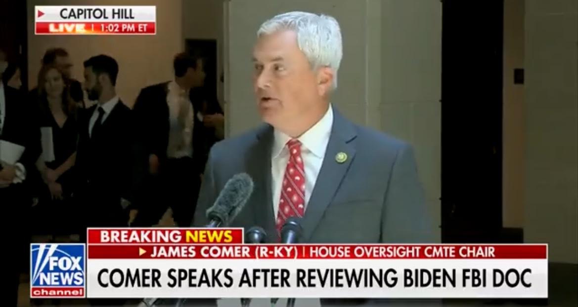 Comer: FBI Confirmed the Document Alleging Biden Engaged in  Million Bribery Scheme is From Highly Credible Informant
