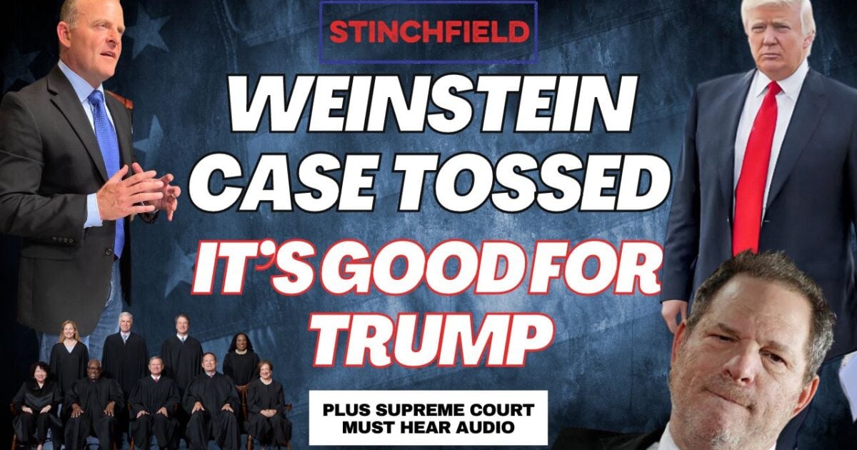 N.Y. Decision to Toss Weinstein Case is Bad News for D.A. Alvin Bragg & Great News for Trump (VIDEO) – Grant Stinchfield