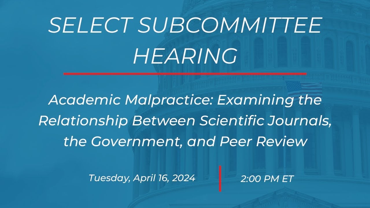WATCH LIVE: House Select Subcommittee on the Coronavirus Pandemic Hearing Titled, “Academic Malpractice: Examining the Relationship Between Scientific Journals, the Government, and Peer Review”